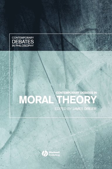 Dreier, James Dreier - Contemporary Debates in Moral Theory, Inbunden