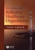 Building the Reflective Healthcare Organisation 1