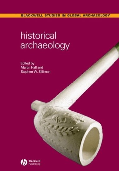 Editor:Martin Hall, Editor:Stephen W. Silliman, Martin Hall, Stephen W. Silliman - Historical Archaeology, Häftad