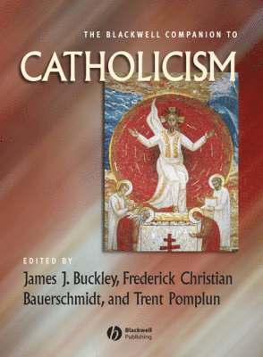 James J Buckley, Frederick C Bauerschmidt, Trent Pomplun - The Blackwell Companion to Catholicism, Inbunden