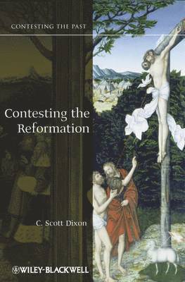 C. Scott Dixon - Contesting the Reformation, Häftad