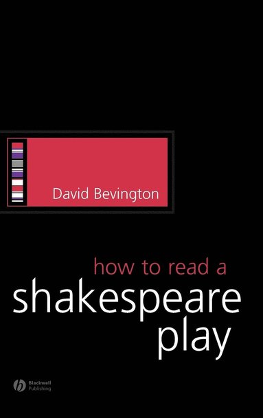 David Bevington - How to Read a Shakespeare Play, Inbunden