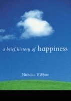 Nicholas P. White - Brief History of Happiness, Häftad