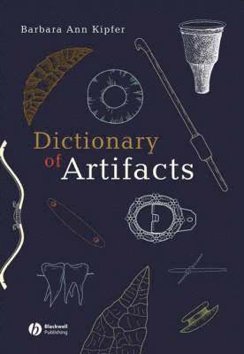 Barbara Ann Kipfer - Dictionary of Artifacts, Inbunden