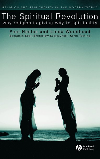 Paul Heelas, Linda Woodhead MBE - Spiritual Revolution, Inbunden