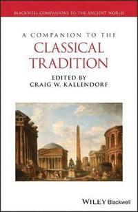 bokomslag A Companion to the Classical Tradition