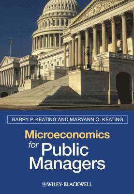 Barry P. Keating, Maryann O. Keating, Barry P. (University of Notre Dame) Keating, Maryann O. (Indiana University) Keating - Microeconomics for Public Managers, Inbunden