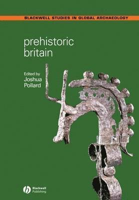 Joshua Pollard - Prehistoric Britain, Inbunden