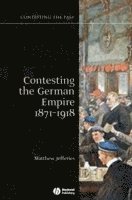 Matthew Jefferies - Contesting the German Empire 1871 - 1918, Häftad