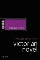 George Levine - How to Read the Victorian Novel, Inbunden