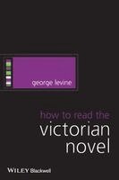 George Levine - How to Read the Victorian Novel, Häftad