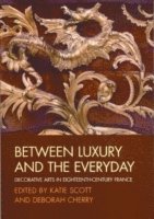 Katie Scott, Deborah Cherry - Between Luxury and the Everyday, Häftad