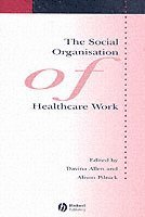 bokomslag The Social Organisation of Healthcare Work