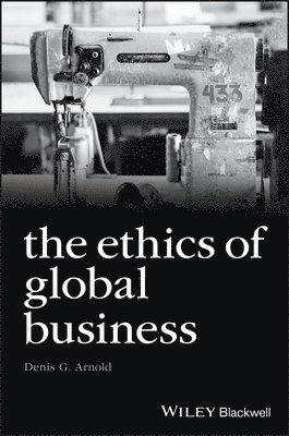 Denis G. Arnold, USA) Arnold, Denis G. (Belk College of Business, University of North Carolina at Charlotte, Denis Arnold - Ethics of Global Business, Häftad