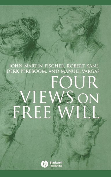 John Martin Fischer, Robert Kane, Derk Pereboom, Manuel Vargas - Four Views on Free Will, Inbunden