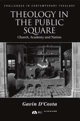 Gavin D'Costa, Gavin (University of Bristol) D'Costa - Theology in the Public Square, Inbunden