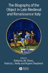 bokomslag The Biography of the Object in Late Medieval and Renaissance Italy