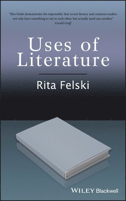 Rita Felski - Uses of Literature, Inbunden