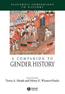 Teresa A. Meade, Merry E. Wiesner-Hanks, New York) Meade, Teresa A. (Union College, Merry E. (University of Wisconsin-Milwaukee) Wiesner-Hanks, Meade, Weisner-Hanks, Teresa A Meade, Merry E Wiesner-Hanks - Companion to Gender History, Häftad