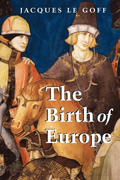Jacques Le Goff - Birth of Europe, Häftad