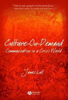 James Lull - Culture-On-Demand: Communication in a Crisis World, Häftad