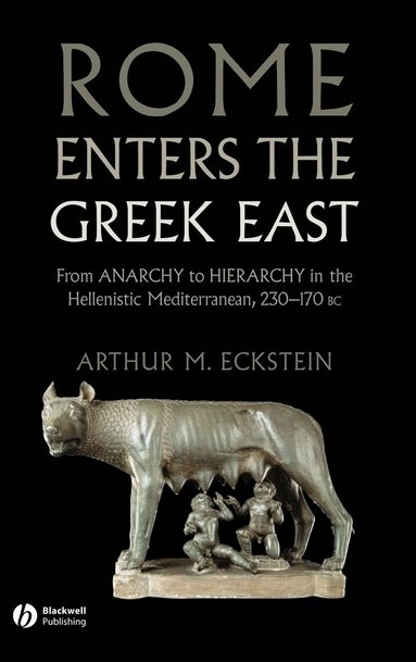 Arthur M. Eckstein - Rome Enters the Greek East, Inbunden