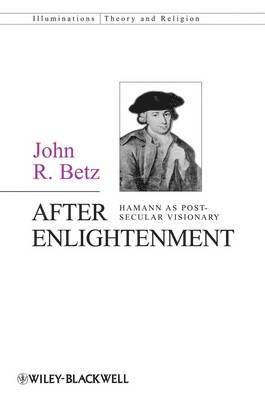 John R. Betz - After Enlightenment, Inbunden