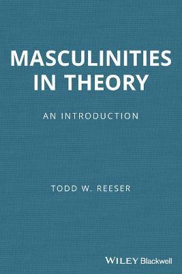 Todd W. Reeser, USA) Reeser, Todd W. (University of Pittsburgh - Masculinities in Theory, Häftad