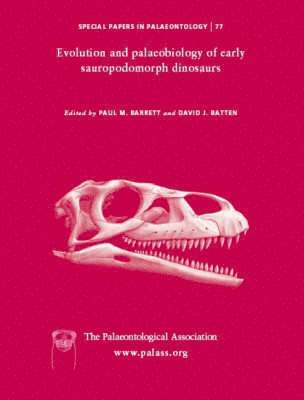 Paul M. Barrett, David J. Batten - Special Papers in Palaeontology, Evolution and Palaeobiology of Early Sauropodomorph Dinosaurs, Häftad