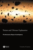 Timothy O'Connor, USA) O'Connor, Timothy (Indiana University - Theism and Ultimate Explanation, Inbunden
