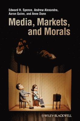 Edward H. Spence, Andrew Alexandra, Aaron Quinn, Anne Dunn - Media, Markets, and Morals, Häftad