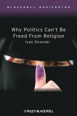 Ivan Strenski, USA) Strenski, Ivan (University of California, Riverside - Why Politics Can't Be Freed From Religion, Inbunden