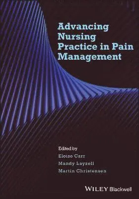 Eloise Carr, Mandy Layzell, Martin Christensen - Advancing Nursing Practice in Pain Management, Häftad