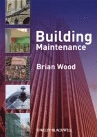 Brian J.B. Wood, Oxford Brookes University) Wood, Brian J.B. (Senior Lecturer, Department of Real Estate and Construction Management, Brian J. B. Wood, Brian Wood, Brian J B Wood - Building Maintenance, Häftad