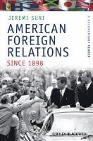 Jeremi Suri - American Foreign Relations Since 1898, Inbunden