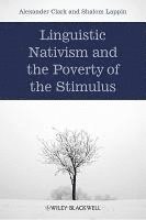Alexander Clark, Shalom Lappin - Clark, A: Linguistic Nativism and the Poverty of the Stimulu, Inbunden
