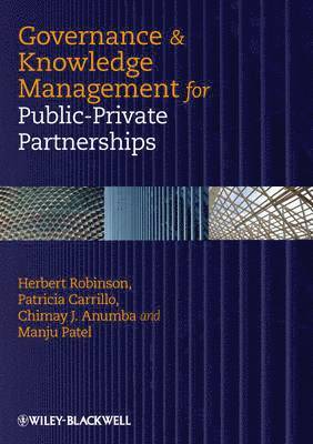 Herbert Robinson, Patricia Carrillo, Chimay J. Anumba, Manju Patel - Governance and Knowledge Management for Public-Private Partnerships, Inbunden