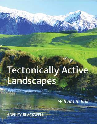 William B. Bull, William B. (Formerly of University of Arizona) Bull, William B Bull - Tectonically Active Landscapes, Inbunden