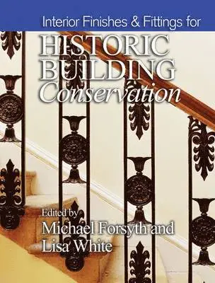 Michael Forsyth, Lisa White - Interior Finishes and Fittings for Historic Building Conservation, Inbunden