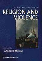 bokomslag The Blackwell Companion to Religion and Violence