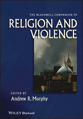 Andrew R. Murphy, Andrew R. Murphy - Blackwell Companion to Religion and Violence, Inbunden