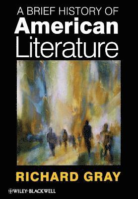 Richard Gray - Brief History of American Literature, Häftad