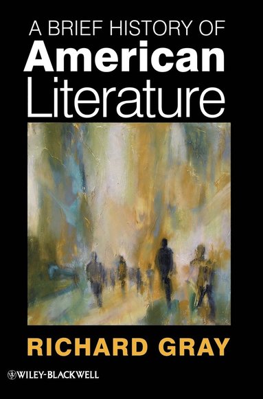 Richard Gray - Brief History of American Literature, Inbunden