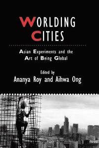 bokomslag Worlding Cities: Asian Experiments and the Art of Being Global