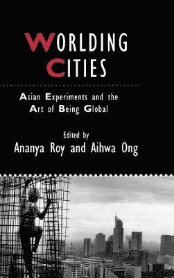 Roy, Ananya Roy, Aihwa Ong - Worlding Cities, Inbunden