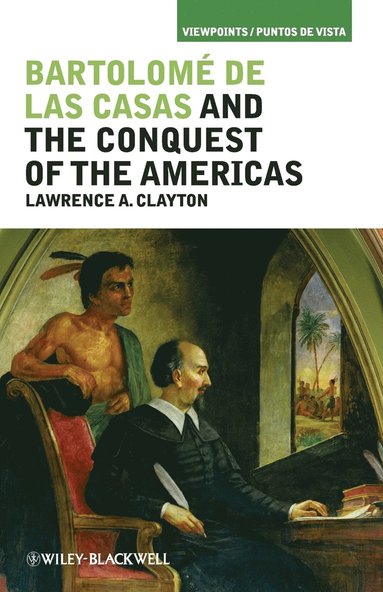 Clayton, Lawrence A. Clayton - Bartolomé de las Casas and the Conquest of the Americas, Häftad