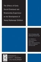 bokomslag The Effects of Early Social-Emotional and Relationship Experience on the Development of Young Orphanage Children