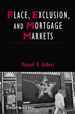 Manuel B. Aalbers, The Netherlands) Aalbers, Manuel B. (University of Amsterdam, Manuel B Aalbers - Place, Exclusion and Mortgage Markets, Inbunden