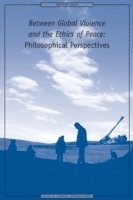 bokomslag Between Global Violence and the Ethics of Peace