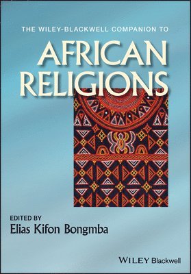 The Wiley-Blackwell Companion to African Religions 1